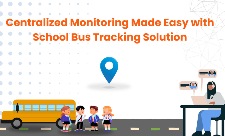 Centralized Monitoring Made Easy with School Bus Tracking Solution 1