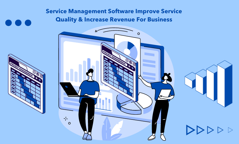 How Can Field Service Management Software Improve Service Quality Increase Revenue For Business