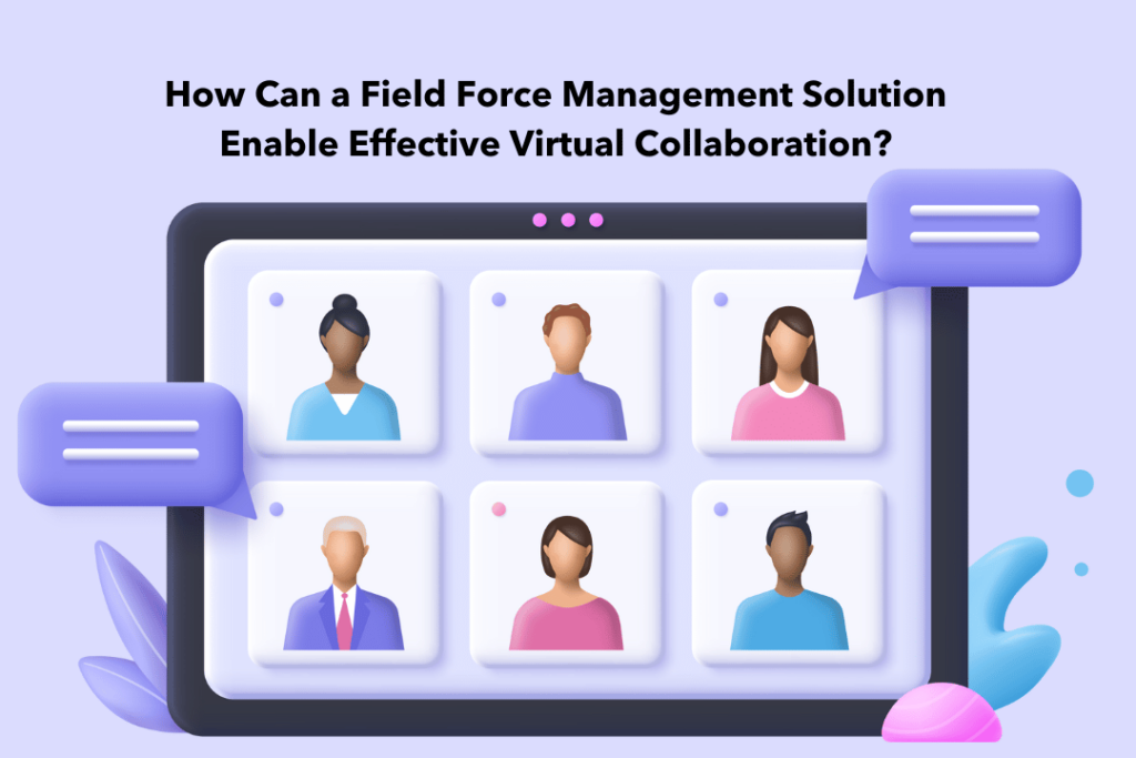 Seamless Virtual Meetings: Simplifying Meeting Scheduling with Field Force Management Solutions 2 How Can a Field Force Management Solution Enable Effective Virtual Collaboration
