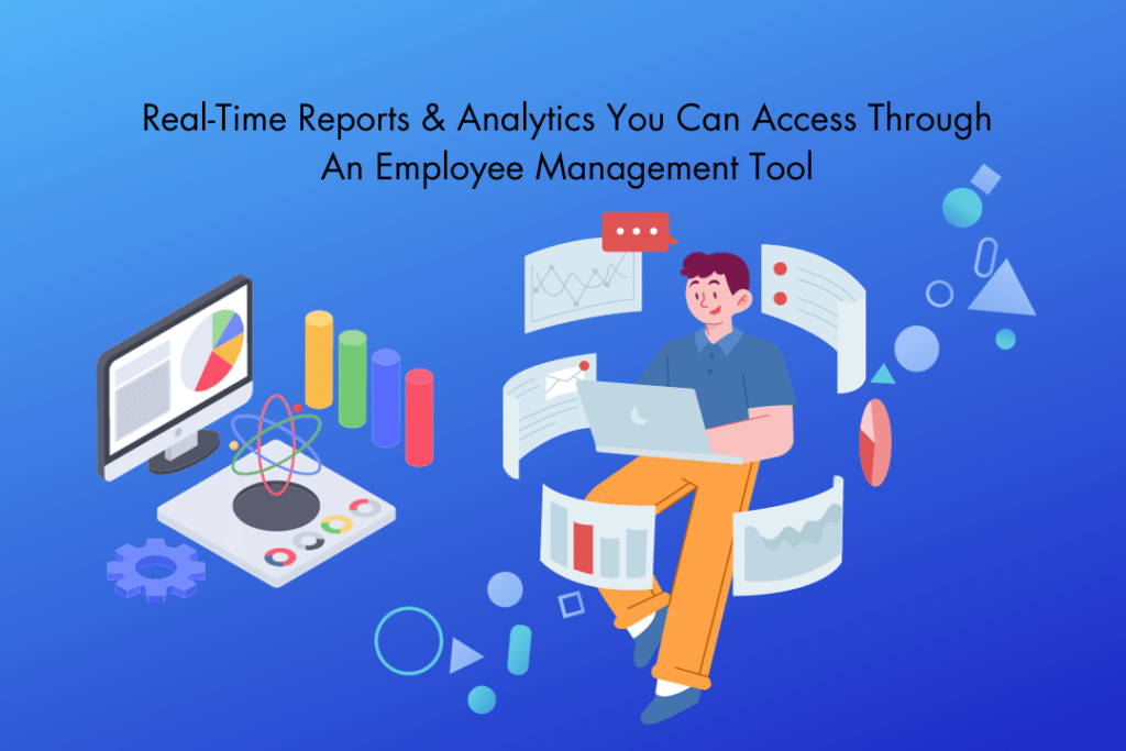 Real Time Reports Analytics You Can Access Through An Employee Management Tool