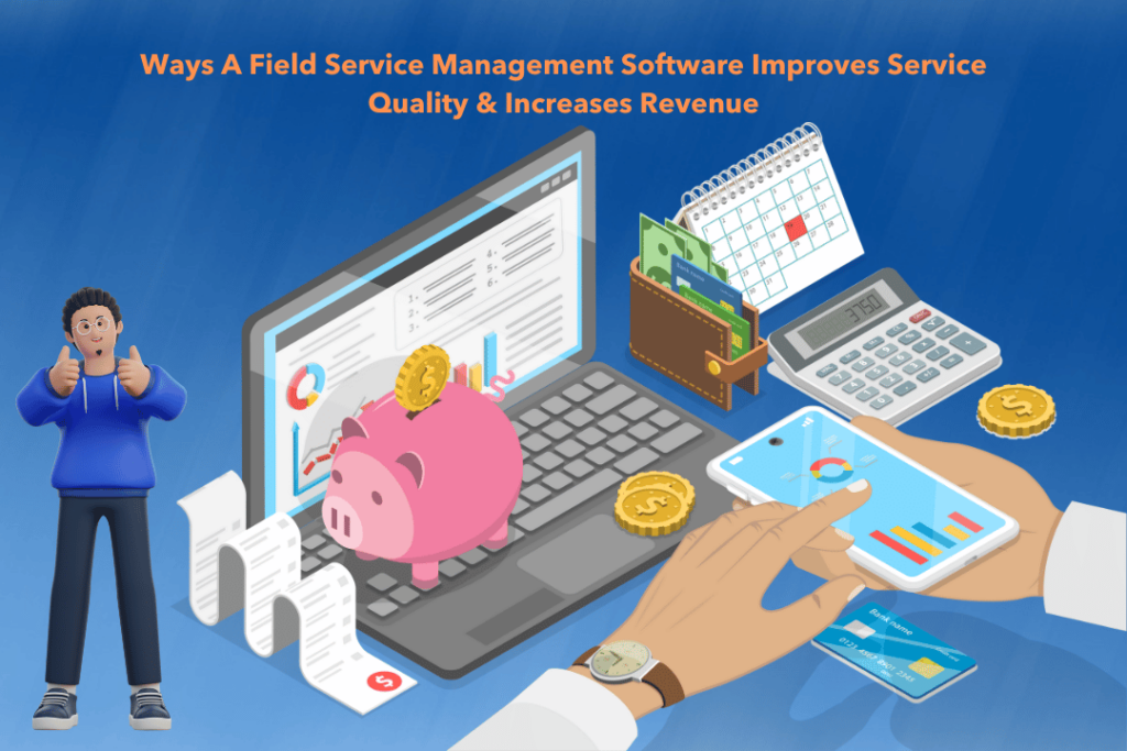 Ways A Field Service Management Software Improves Service Quality Increases Revenue 1