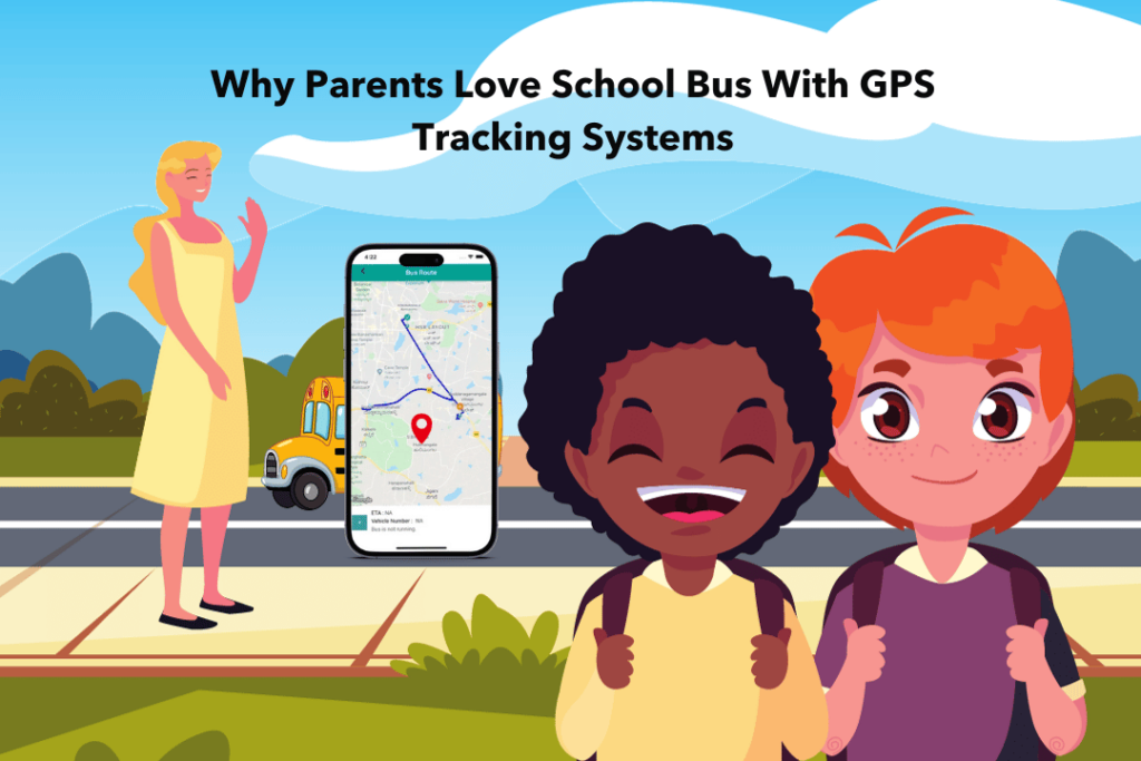 Why Do Parents Love GPS School Bus Tracking Tools? 2 Why Parents Love School Bus With GPS Tracking Systems