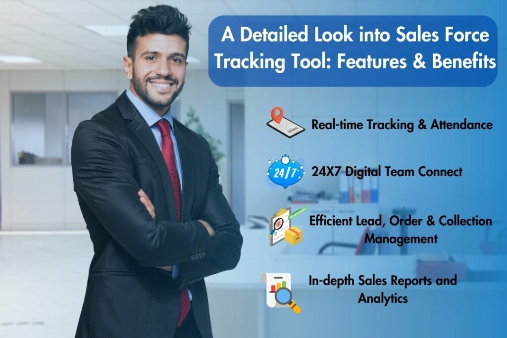 A Detailed Look into Sales Force Tracking Tool Features Benefits