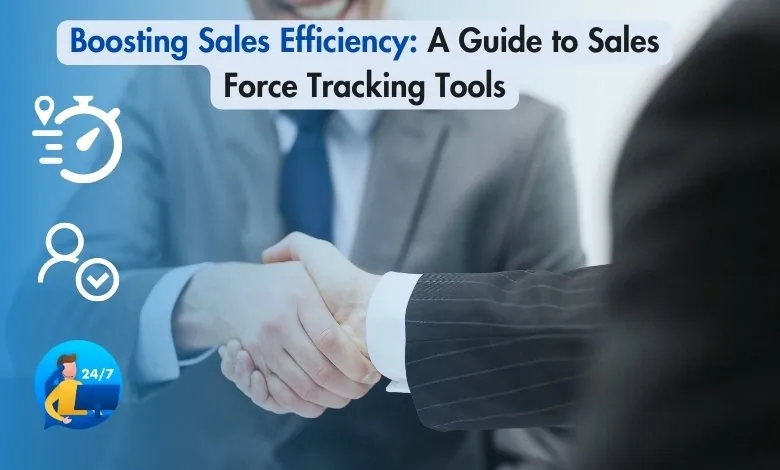 Boosting Sales Efficiency A Guide to Sales Force Tracking Tools
