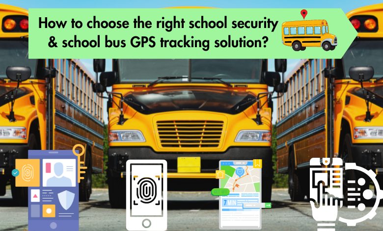 How to choose the right school security school bus GPS tracking solution
