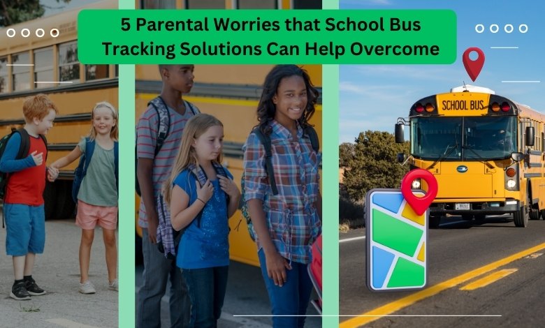 5 Parental Worries that School Bus Tracking Solutions Can Help Overcome