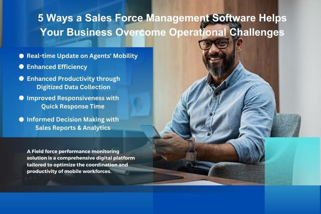 5 Ways a Sales Force Management Software Helps Your Business Overcome Operational Challenges