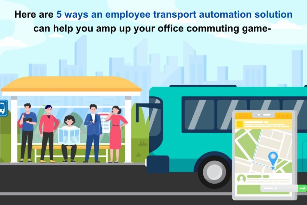 Is Your Employee Transportation Geared Up for Work From Office (WFO) Call from Companies like TCS & Other Big Companies? 2 Here are 5 ways an employee transport automation solution can help you amp up your office commuting game
