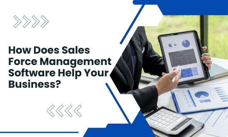 How Does Sales Force Management Software Help Your Business