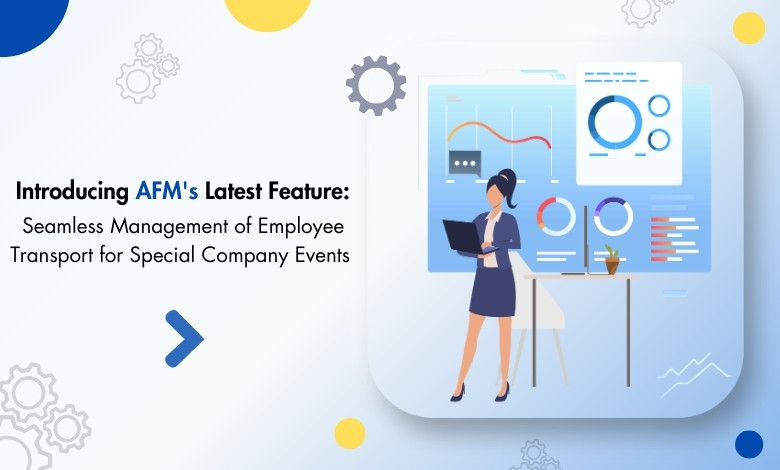 Introducing AFM's Latest Feature: Seamless Management of Employee Transport for Special Company Events 1 Introducing AFMs Latest Feature Seamless Management of Employee Transport for Special Company Events