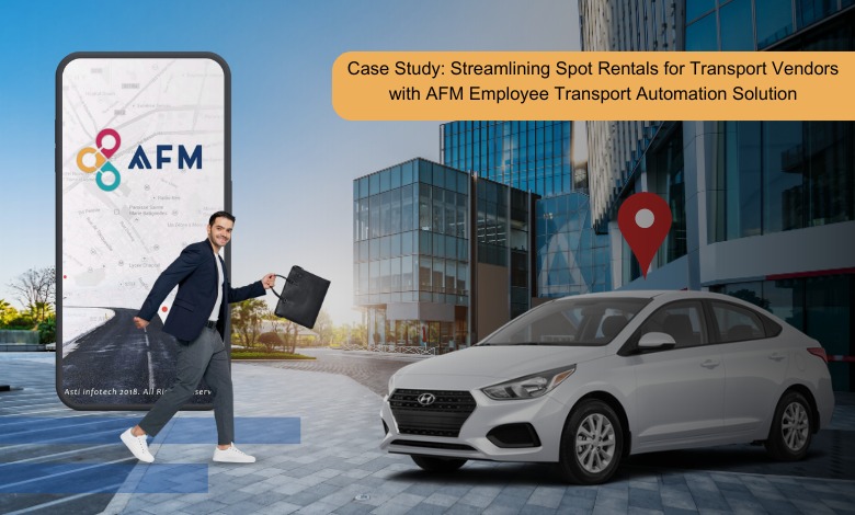 Case Study: Streamlining Spot Rentals for Transport Vendors with AFM Employee Transport Automation Solution 1 Case Study Streamlining Spot Rentals for Transport Vendors with AFM Employee Transport Automation Solution