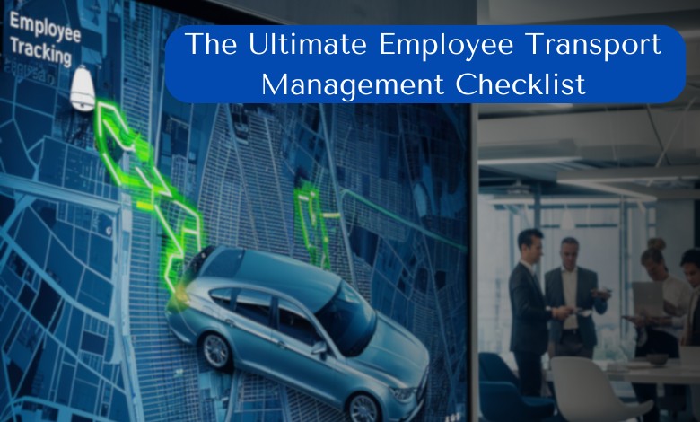 The Ultimate Employee Transport Management Checklist
