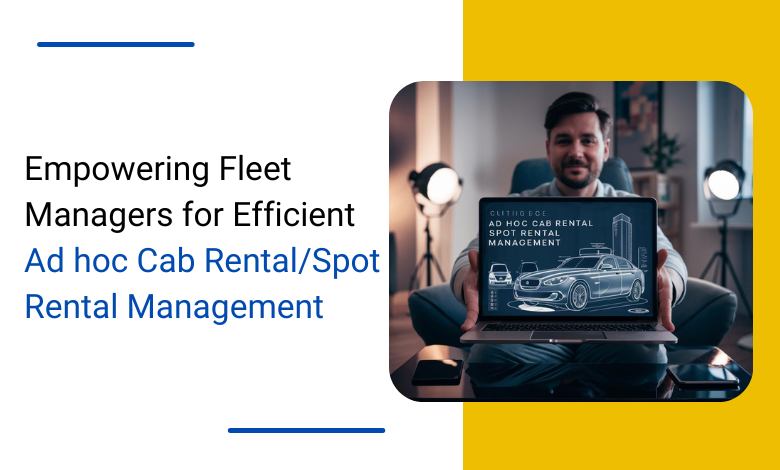 AFM – Empowering Fleet Managers for Efficient Ad hoc Cab Rental/Spot Rental Management 1 Empowering Fleet Managers for Efficient Ad hoc Cab RentalSpot Rental Management image 1