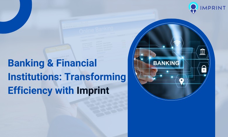 Banking & Financial Institutions: Transforming Efficiency with Imprint 1 Banking Financial Institutions Transforming Efficiency waith Imprint