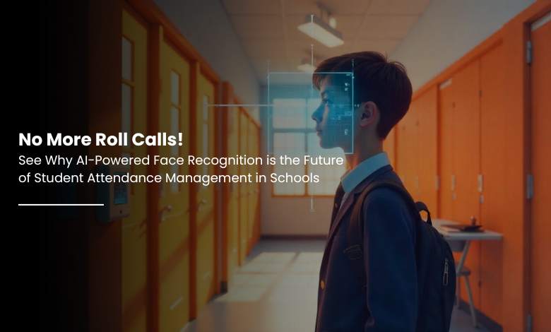 No More Roll Calls! See Why AI-Powered Face Recognition is the Future of Student Attendance Management in Schools 1 AI Face Recognition for School Attendance