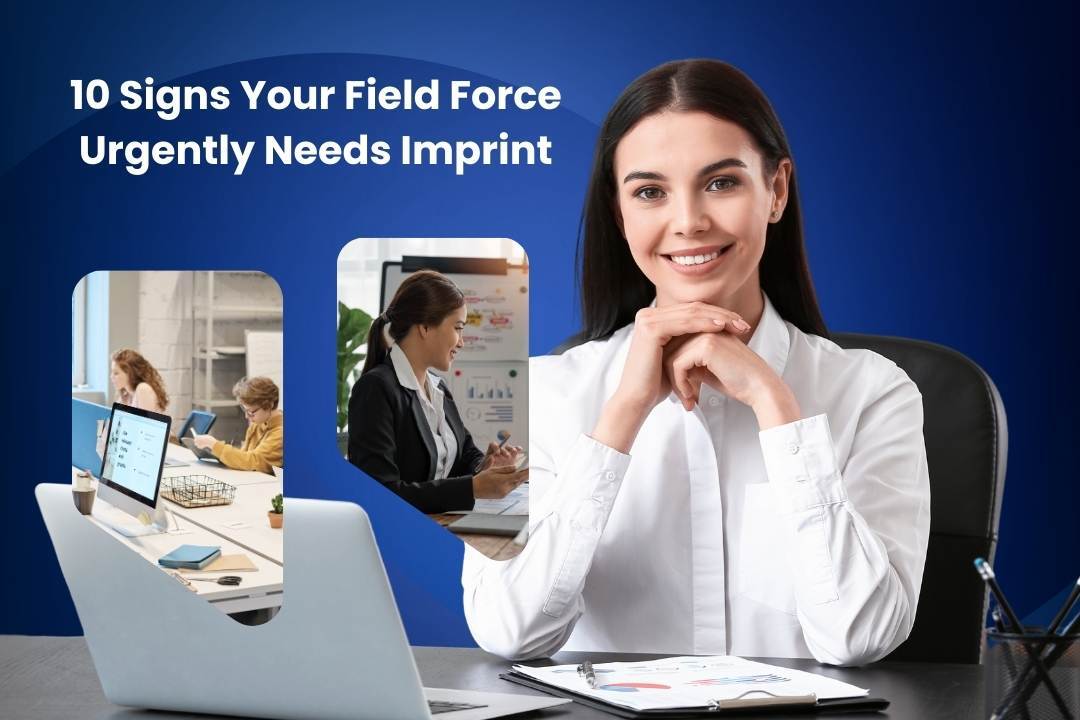 10 Signs Your Field Force Urgently Needs Imprint 1 Imprint 10 Signs Your Field Force Urgently Needs Imprint